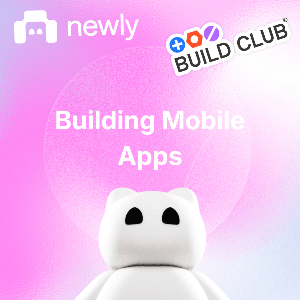 Newly x Build Club: Vibe Code Mobile Apps